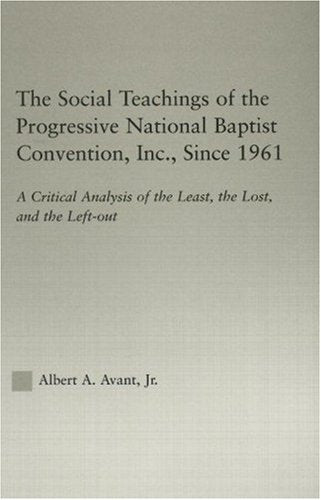 The Social Teaching of the Progressive National Baptist Convention, Inc. Since 1961: A Critical Analysis of the Least, the Lost and the Left-Out (Studies in African American History and Culture) Religion & Esotericism