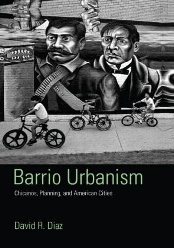 Barrio Urbanism: Chicanos, Planning and American Cities Social Sciences