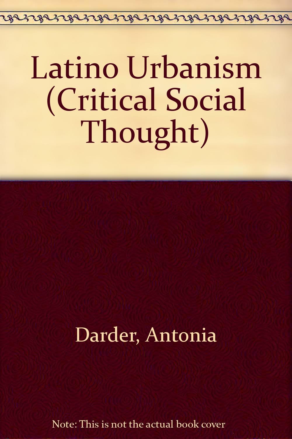 Latino Urbanism: Schooling, Place, And the Representation in the Transnational Age (Critical Social Thought) Books