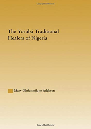 The Yoruba Traditional Healers of Nigeria (African Studies-History, Politics, Economics and Culture) Books
