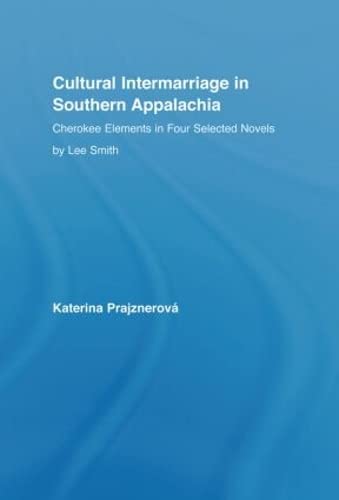 Cultural Intermarriage in Southern Appalachia: Cherokee Elements in Four Selected Novels by Lee Smith (Indigenous Peoples and Politics) Natural Sciences