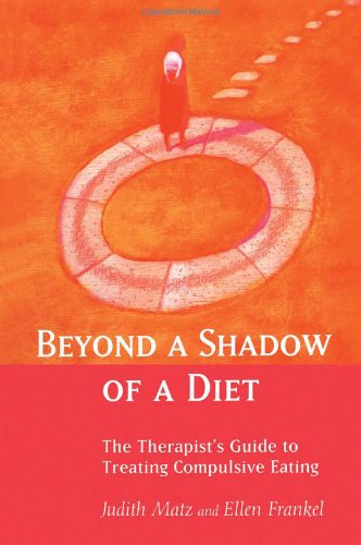 Beyond the Shadow of a Diet: The Therapist's Guide to Treating Compulsive Eating: The Therapist's Guide to Treating Compulsive Eating Disorders Medicine