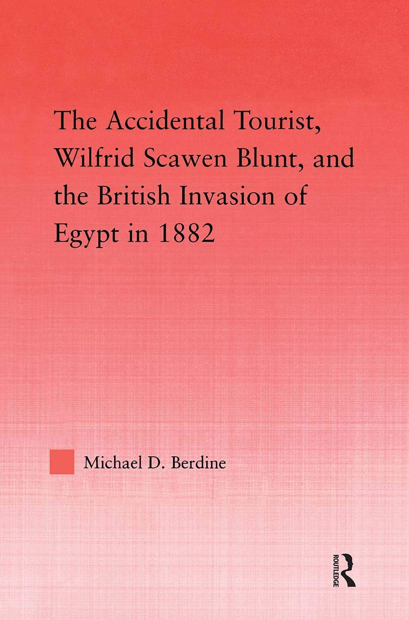 The Accidental Tourist, Wilfrid Scawen Blunt, and the British Invasion of Egypt in 1882 Politics & Society