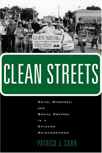 Clean Streets: Crime, Disorder And Social Control In A Chicago Neighborhood (Crime, Law and Deviance) Law