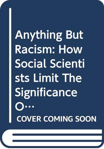Anything But Racism: How Social Scientists Limit The Significance Of Racism Natural Sciences