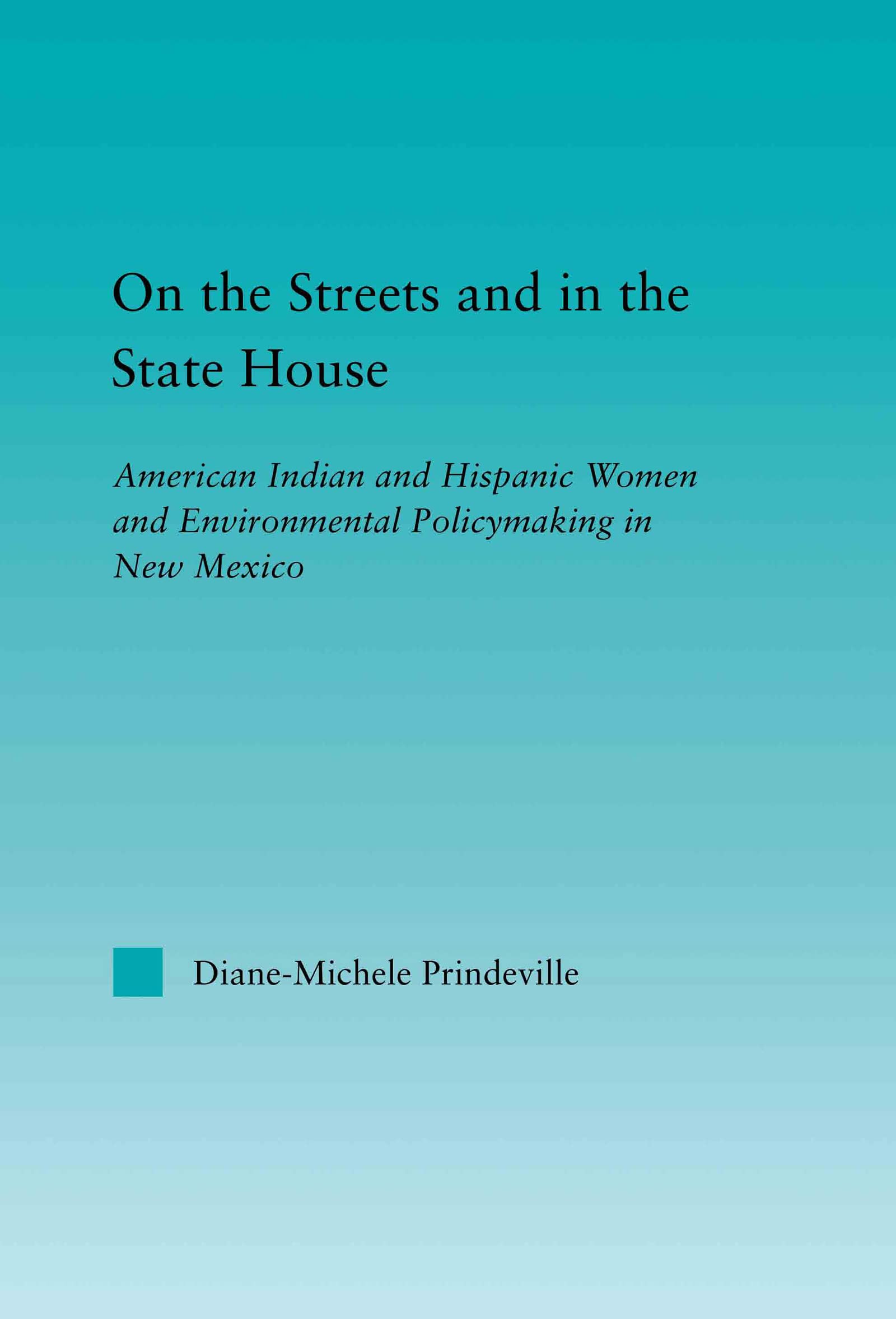 On the Streets and in the State House: American Indian and Hispanic Women and Environmental Policymaking in New Mexico (Indigenous Peoples and Politics) Law