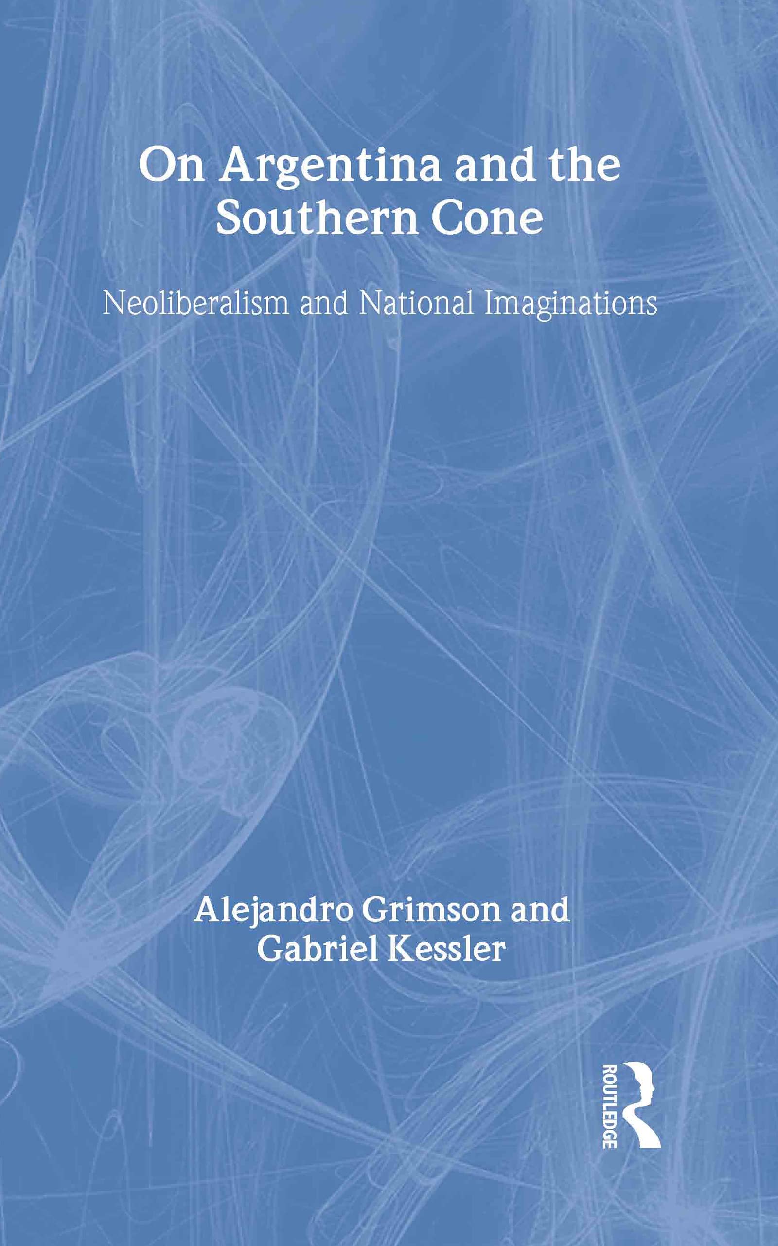 On Argentina and the Southern Cone: Neoliberalism and National Imaginations (Globalizing Regions) Social Sciences