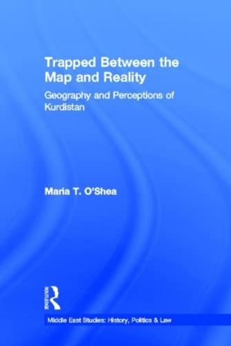 Trapped Between the Map and Reality: Geography and Perceptions of Kurdistan (Middle East Studies-History, Politics & Law) Social Sciences