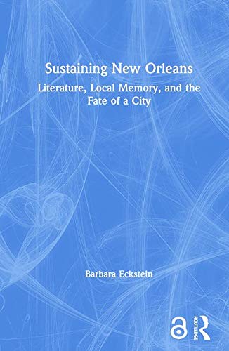 Sustaining New Orleans: Literature, Local Memory And The Fate Of a City Social Sciences