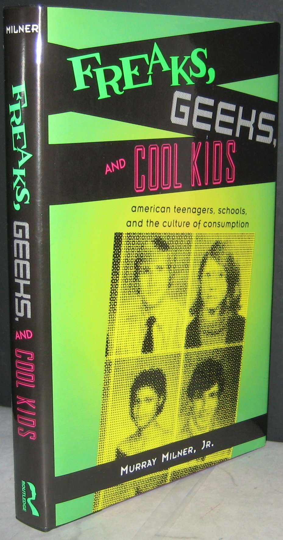 Freaks, Geeks and Cool Kids: American Teenagers, Schools, and the Culture of Consumption Social Sciences