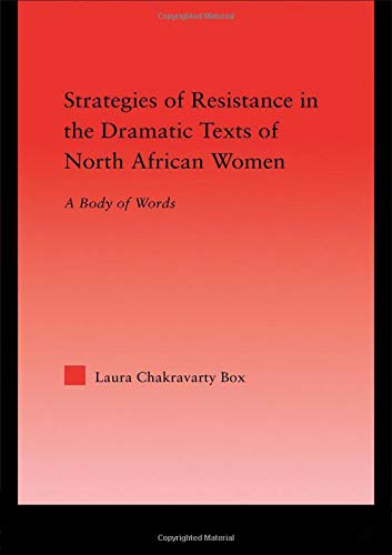 Strategies of Resistance in the Dramatic Texts of North African Women: A Body of Words (Middle East Studies History, Politics & Law) Contemporary literature Books