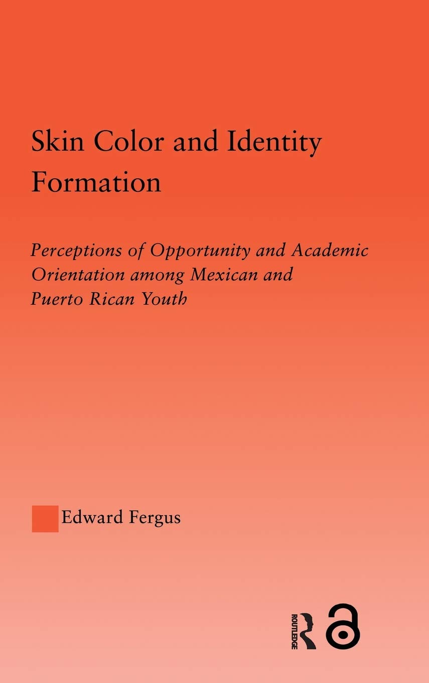 Skin Color and Identity Formation: Perception of Opportunity and Academic Orientation Among Mexican and Puerto Rican Youth (Latino Communities: ... Social, Cultural and Legal Issues) Social Sciences