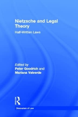 Nietzsche and Legal Theory: Half-Written Laws (Discourses of Law) Law