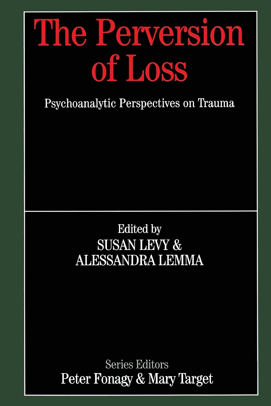 The Perversion of Loss: Psychoanalytic Perspectives on Trauma (Whurr Series in Psychoanalysis) Medicine