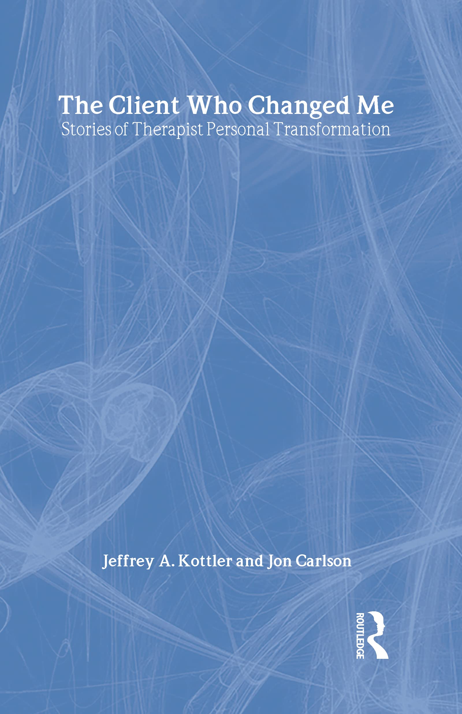 The Client Who Changed Me: Stories of Therapist Personal Transformation Natural Sciences