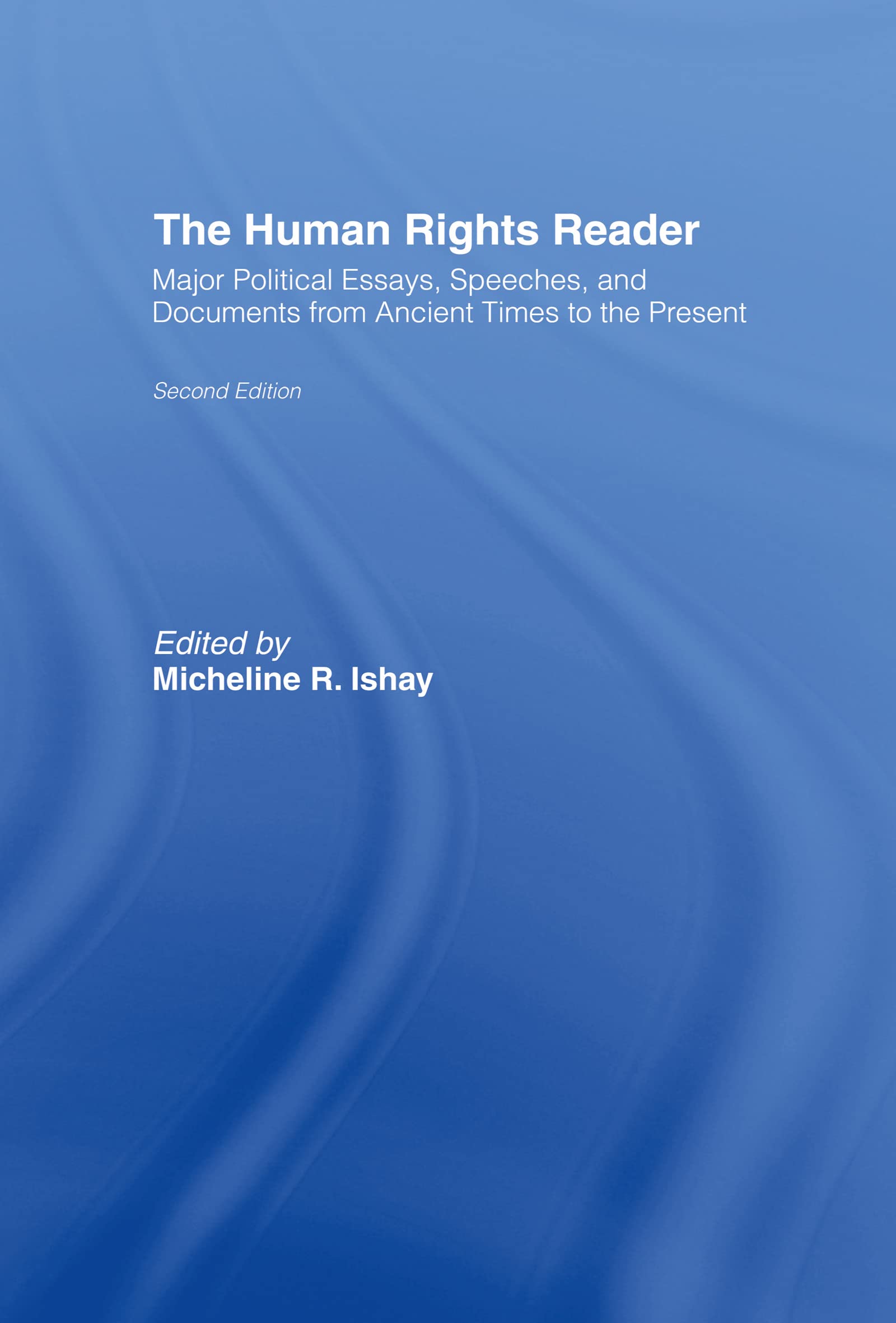 The Human Rights Reader: Major Political Essays, Speeches and Documents From Ancient Times to the Present: Major Political Essays, Speeches And Documents From The Bible To The Present Social Sciences