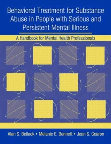 Behavioral Treatment for Substance Abuse in People with Serious and Persistent Mental Illness: A Handbook for Mental Health Professionals Medicine