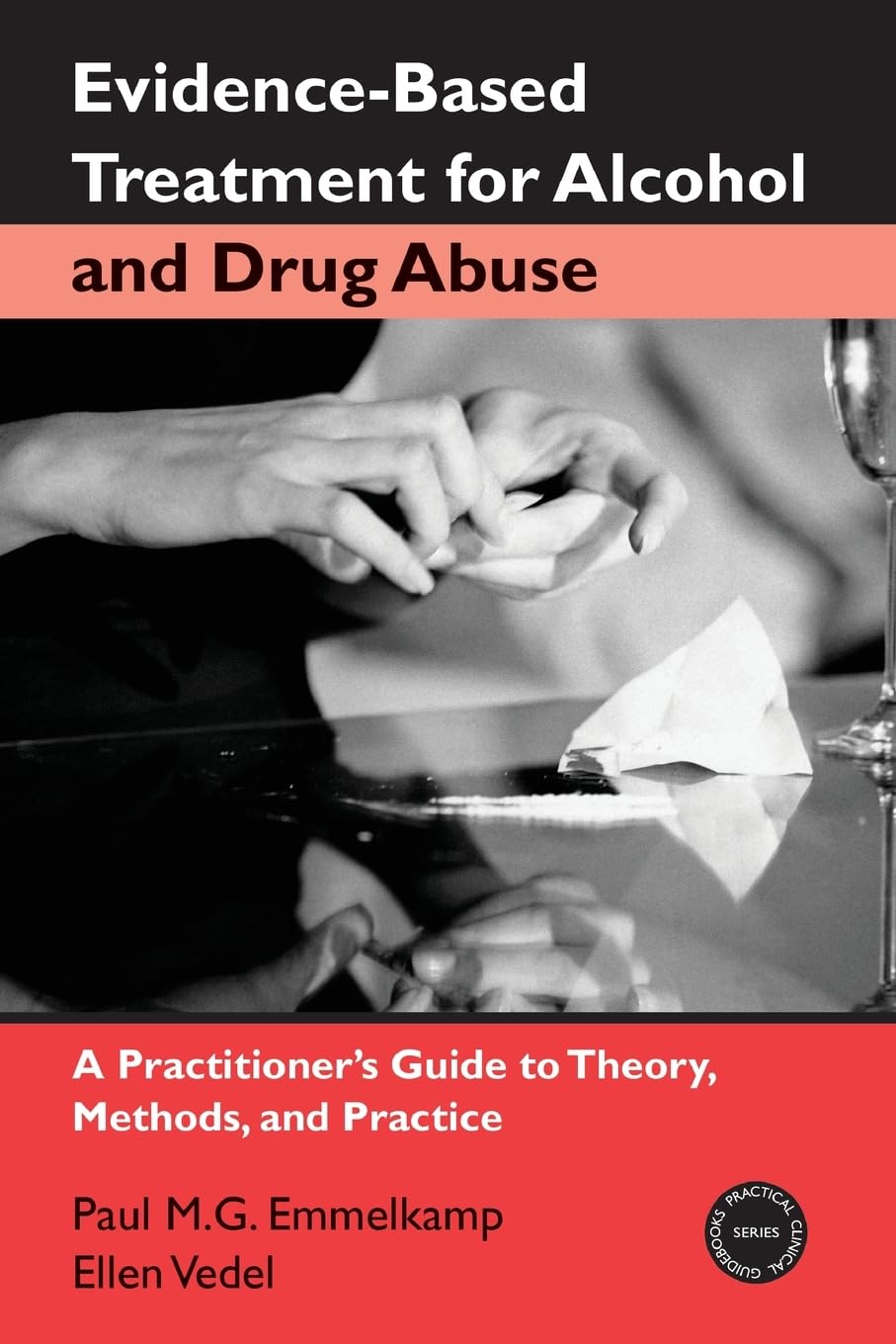 Evidence-Based Treatment for Alcohol and Drug Abuse: A Practitioner's Guide to Theory, Methods, and Practice (Practical Clinical Guidebooks Series) Medicine