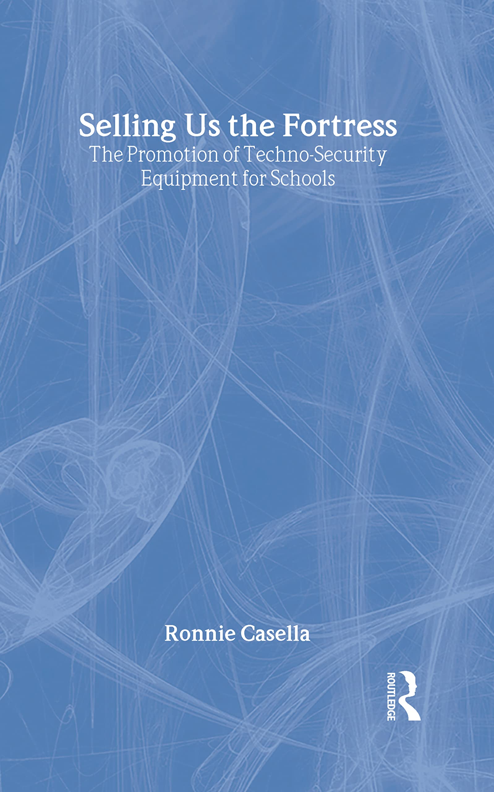 Selling Us the Fortress: The Promotion of Techno-Security Equipment for Schools Social Sciences