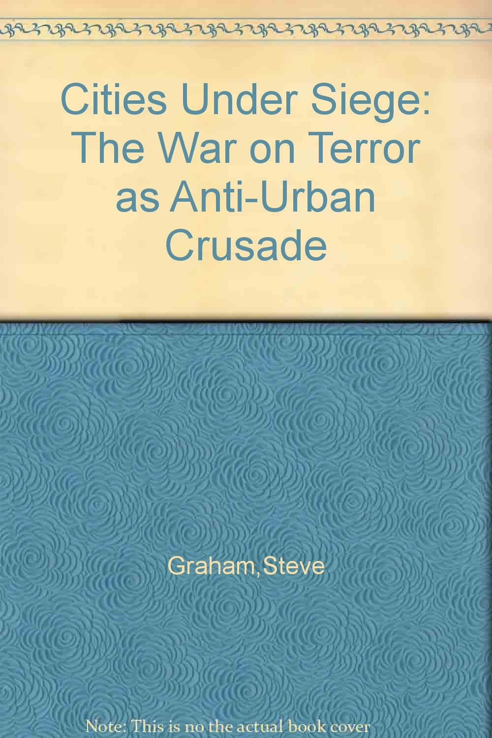 Cities Under Siege: The War on Terror As Anti-urban Crusade Social Sciences