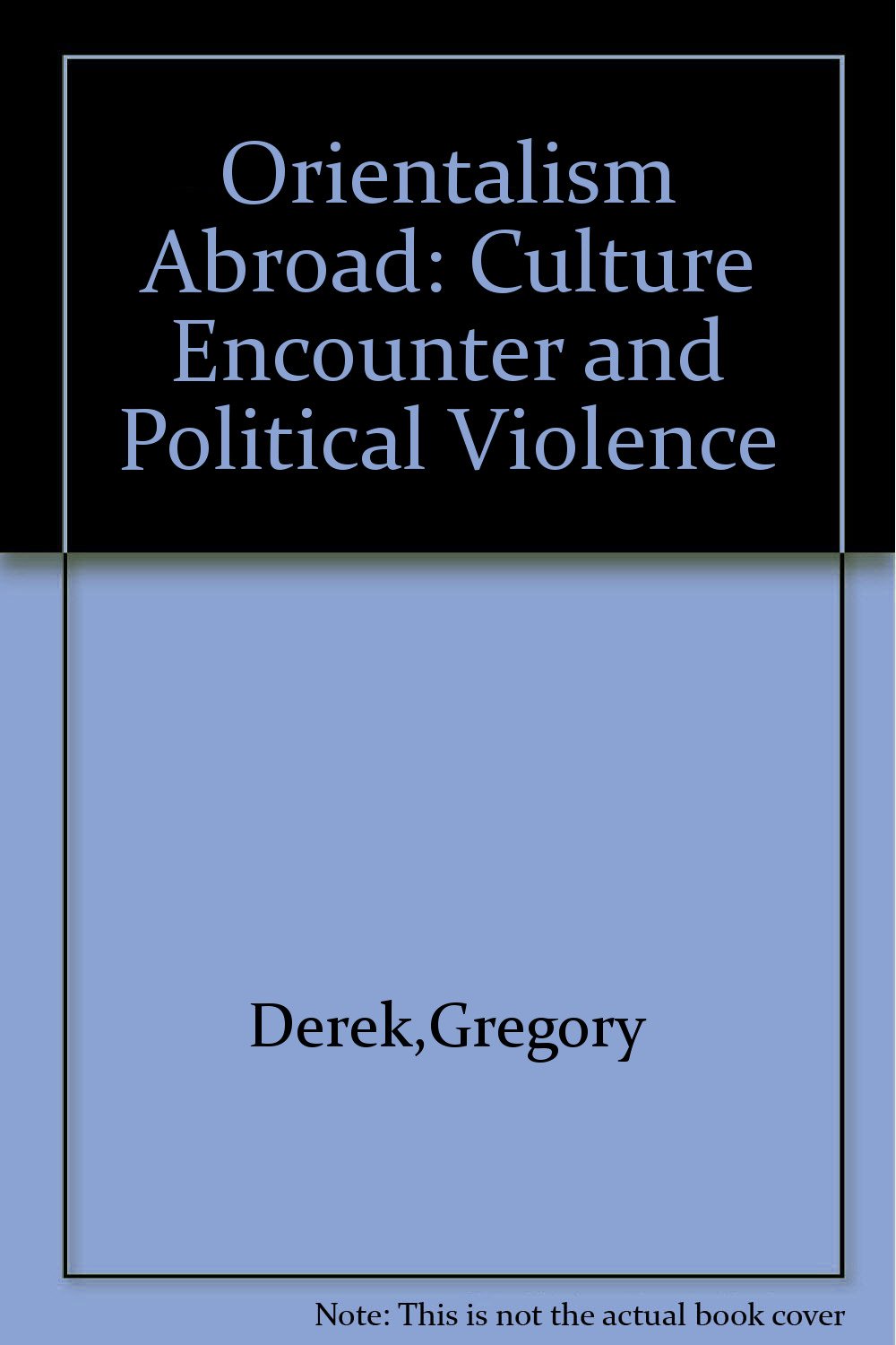 Orientalism Abroad: Culture Encounter And Political Violence General education