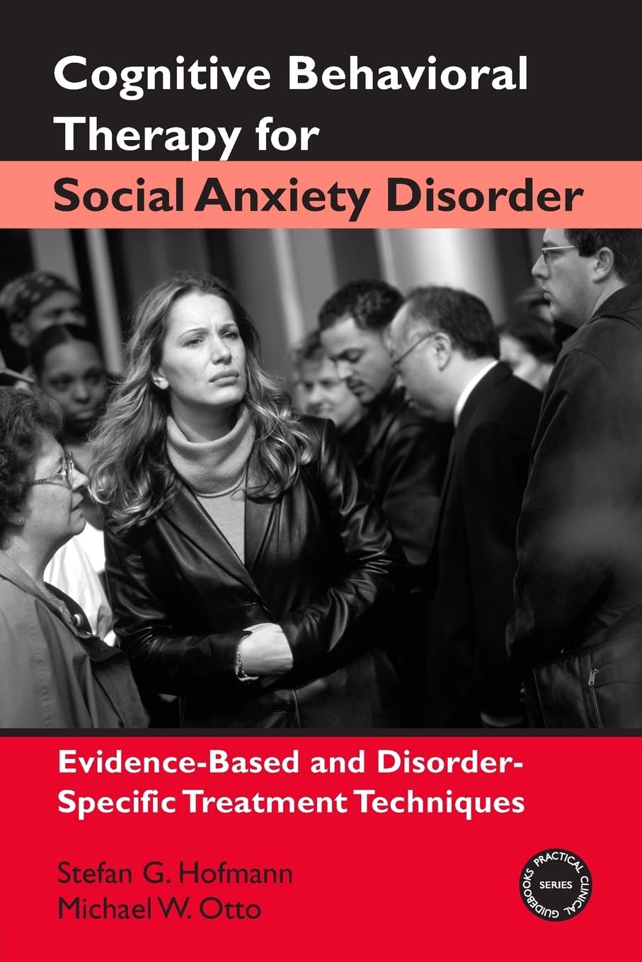 Cognitive Behavioral Therapy for Social Anxiety Disorder: Evidence-Based and Disorder-Specific Treatment Techniques (Practical Clinical Guidebooks) Psychology