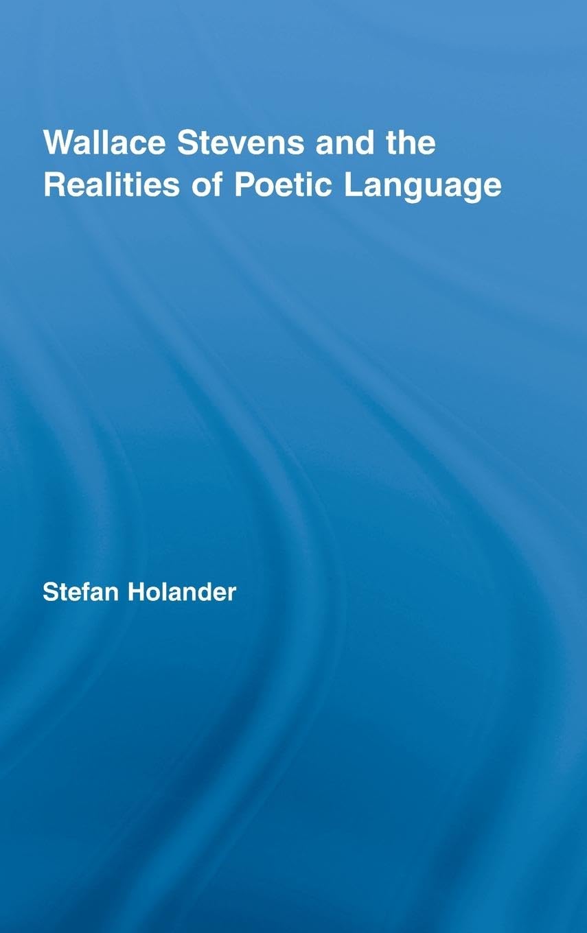 Wallace Stevens and the Realities of Poetic Language Poetry