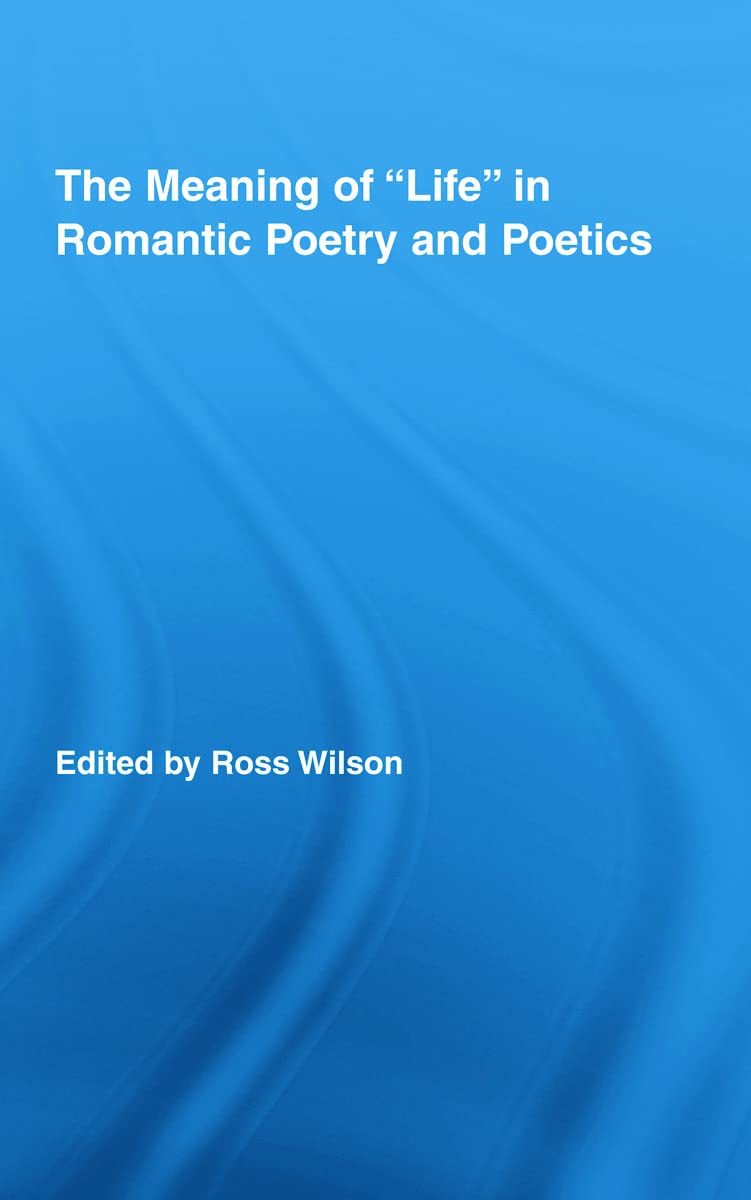The Meaning of Life in Romantic Poetry and Poetics Poetry