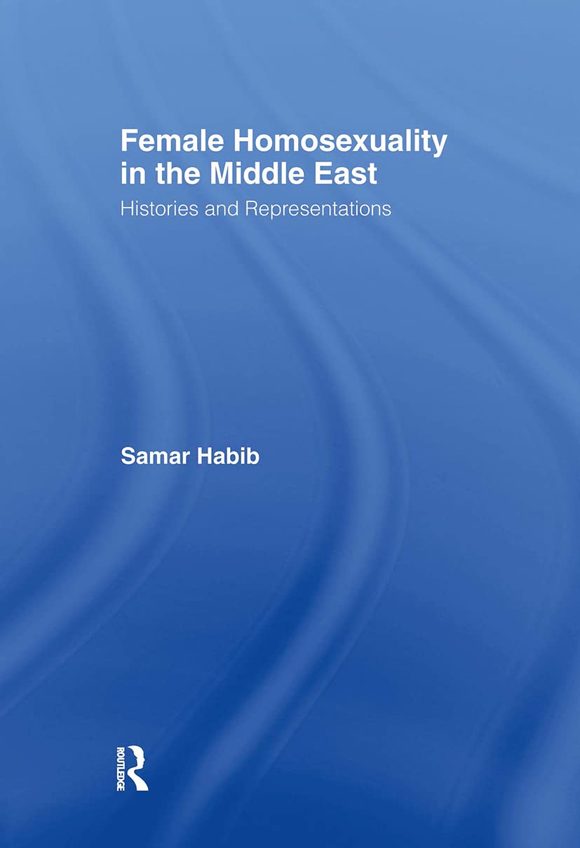 Female Homosexuality in the Middle East: History and Representations book