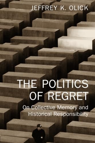 The Politics of Regret: On Collective Memory and Historical Responsibility Social Sciences