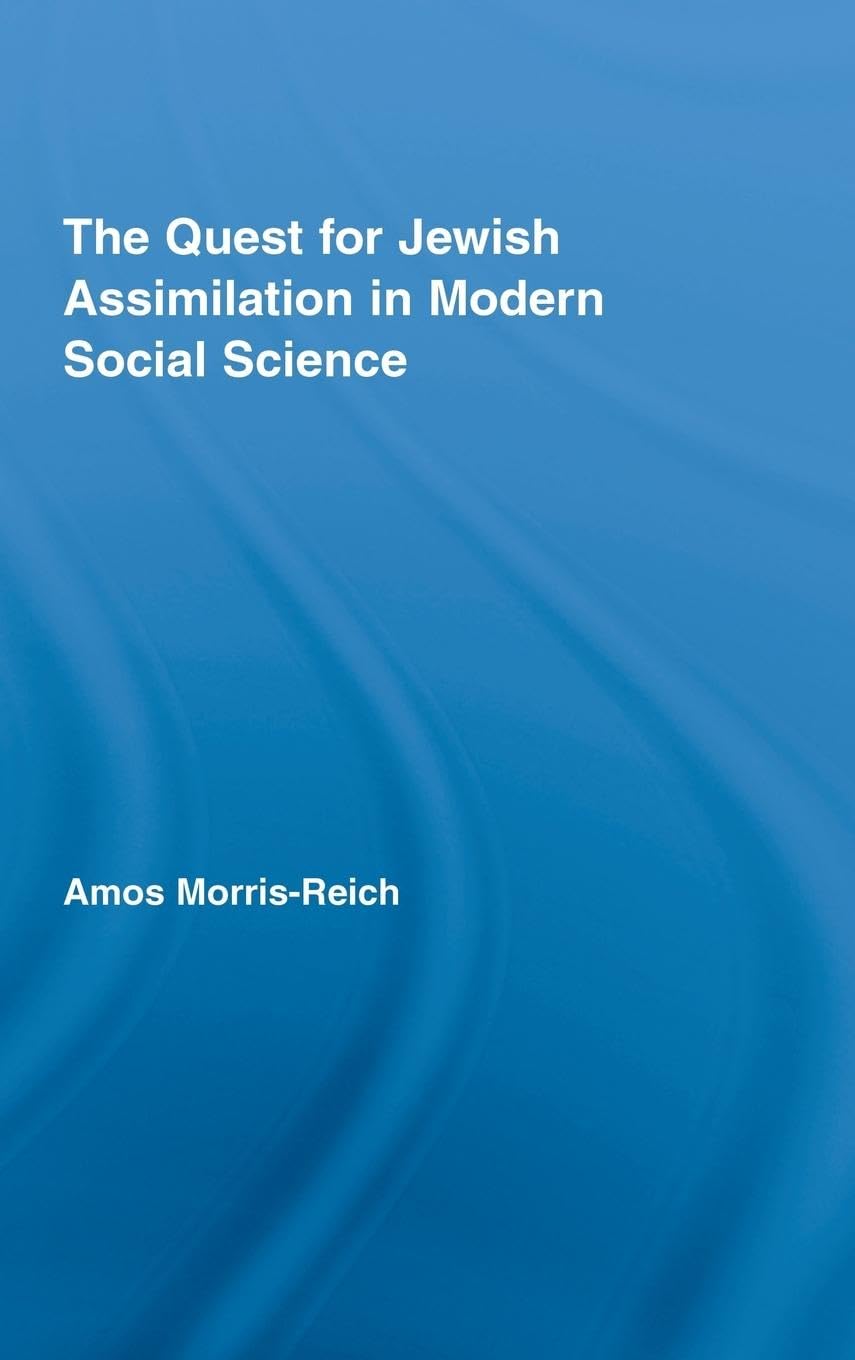 The Quest for Jewish Assimilation in Modern Social Science (Routledge Studies in Social and Political Thought, 54, Band 54) Religion & Esotericism