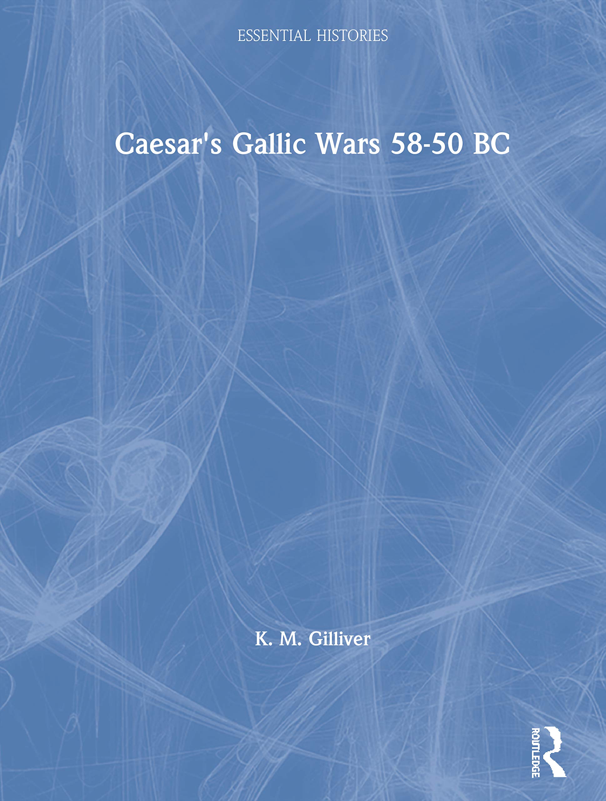 Caesar's Gallic Wars 58-50 BC (Essential Histories) Social Sciences