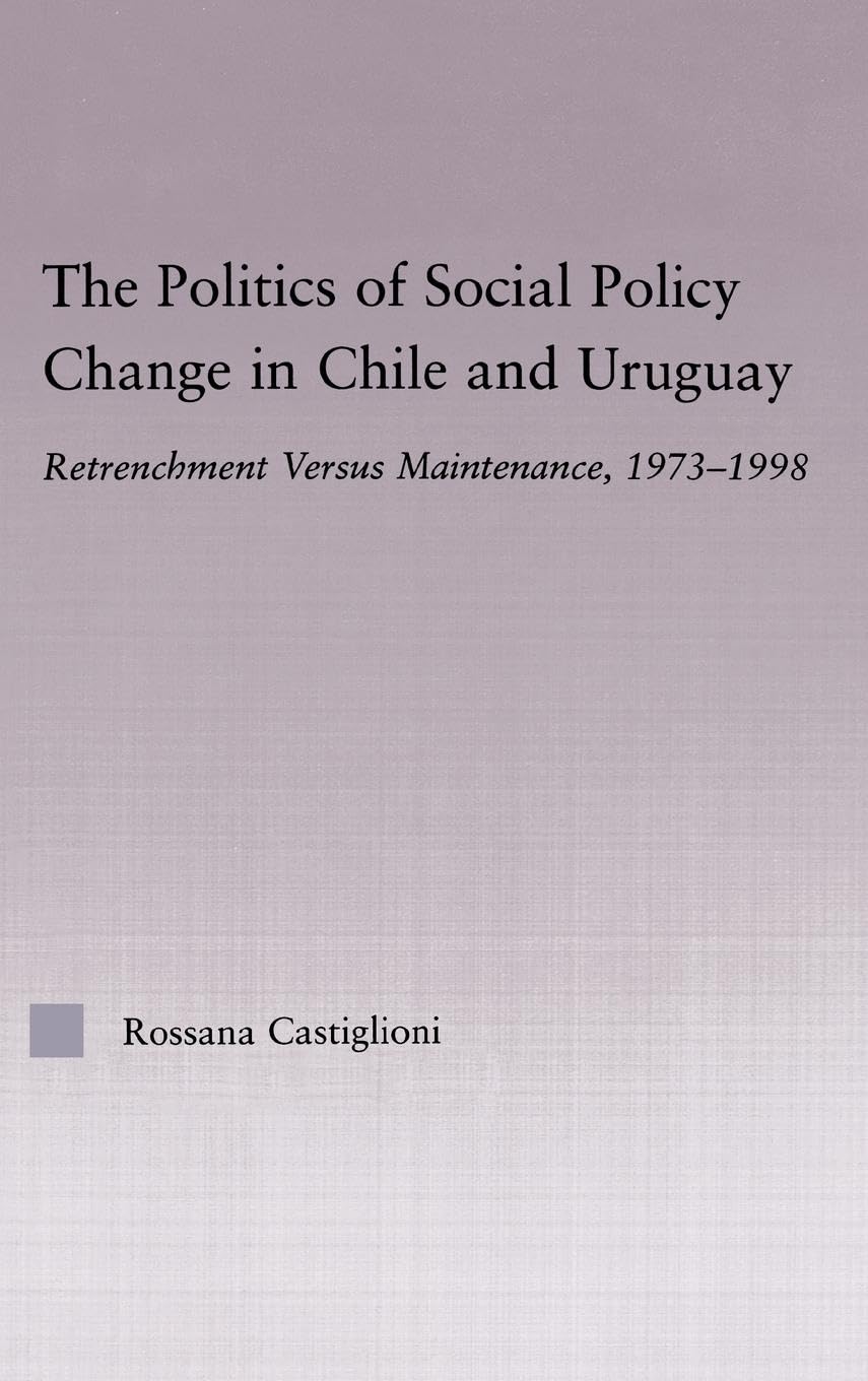 The Politics of Social Policy Change in Chile and Uruguay Social Sciences