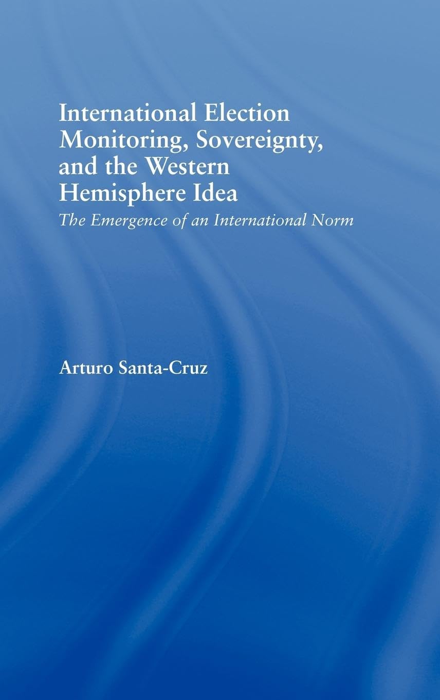 International Election Monitoring, Sovereignty, and the Western Hemisphere Politics & History