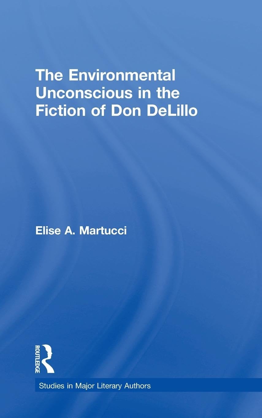 The Environmental Unconscious in the Fiction of Don DeLillo Contemporary literature