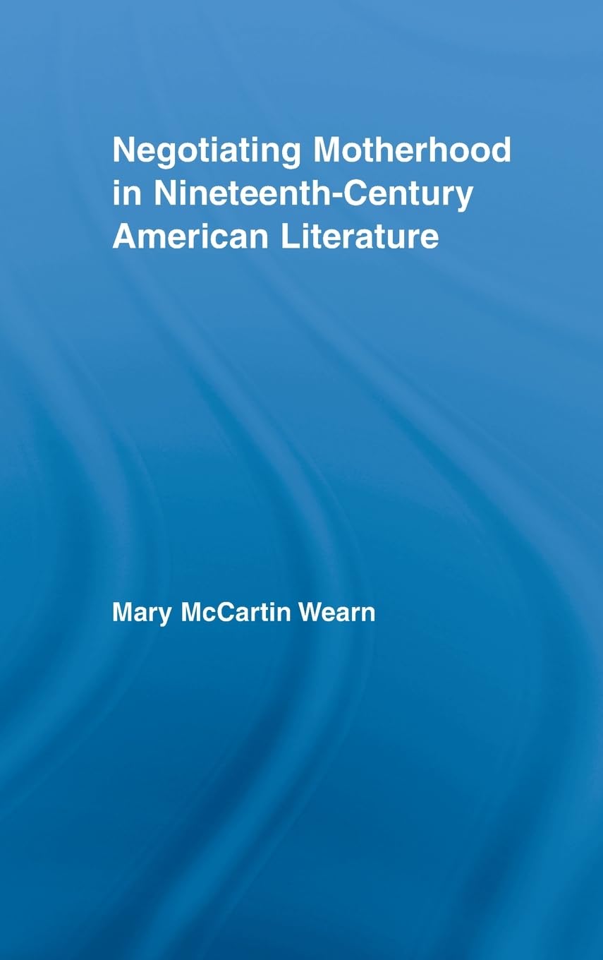 Negotiating Motherhood in Nineteenth-Century American Literature Contemporary literature Books