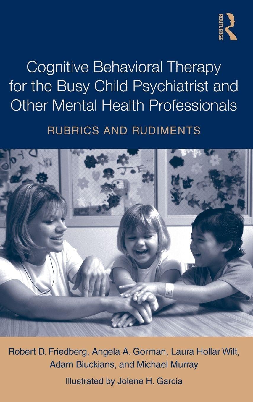 Cognitive Behavioral Therapy for the Busy Child Psychiatrist and Other Mental Health Professionals Medicine
