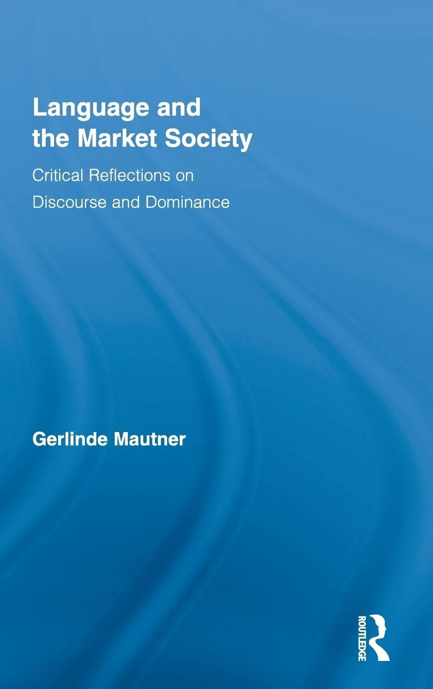 Language and the Market Society: Critical Reflections on Discourse and Dominance (Routledge Critical Studies in Discourse, 2, Band 2) Law