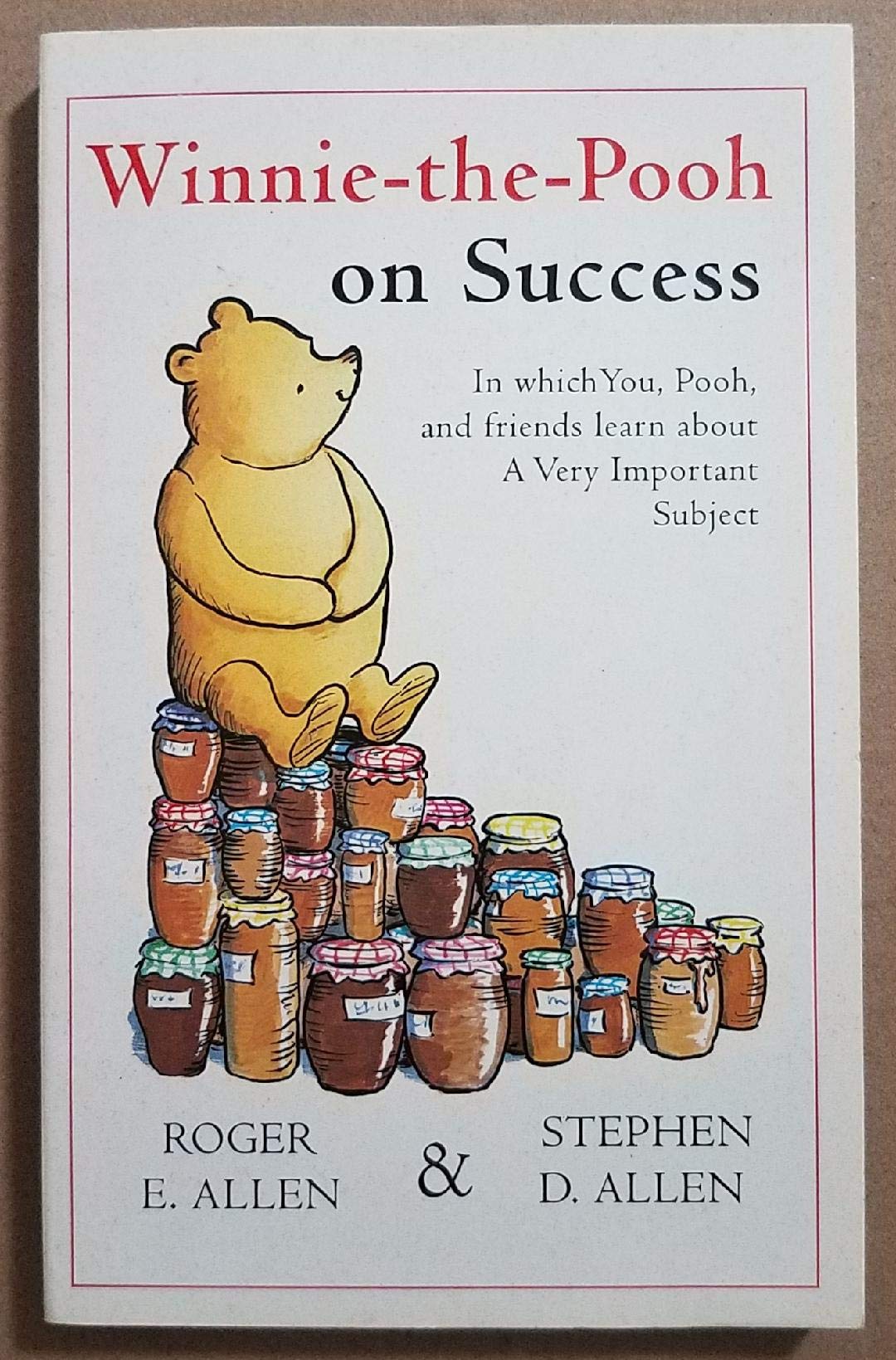 Winnie-the-Pooh on Success: In which You, Pooh, and friends learn about A Very Important Subject (The wisdom of Pooh) Business, Finance & Career