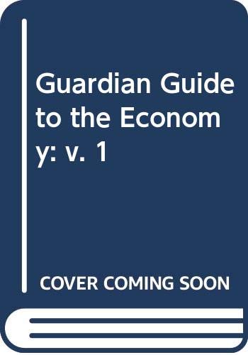 "Guardian" Guide to the Economy: v. 1 Business, Finance & Career