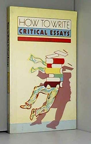 How to Write Critical Essays: A Guide for Students of Literature Media & Communication