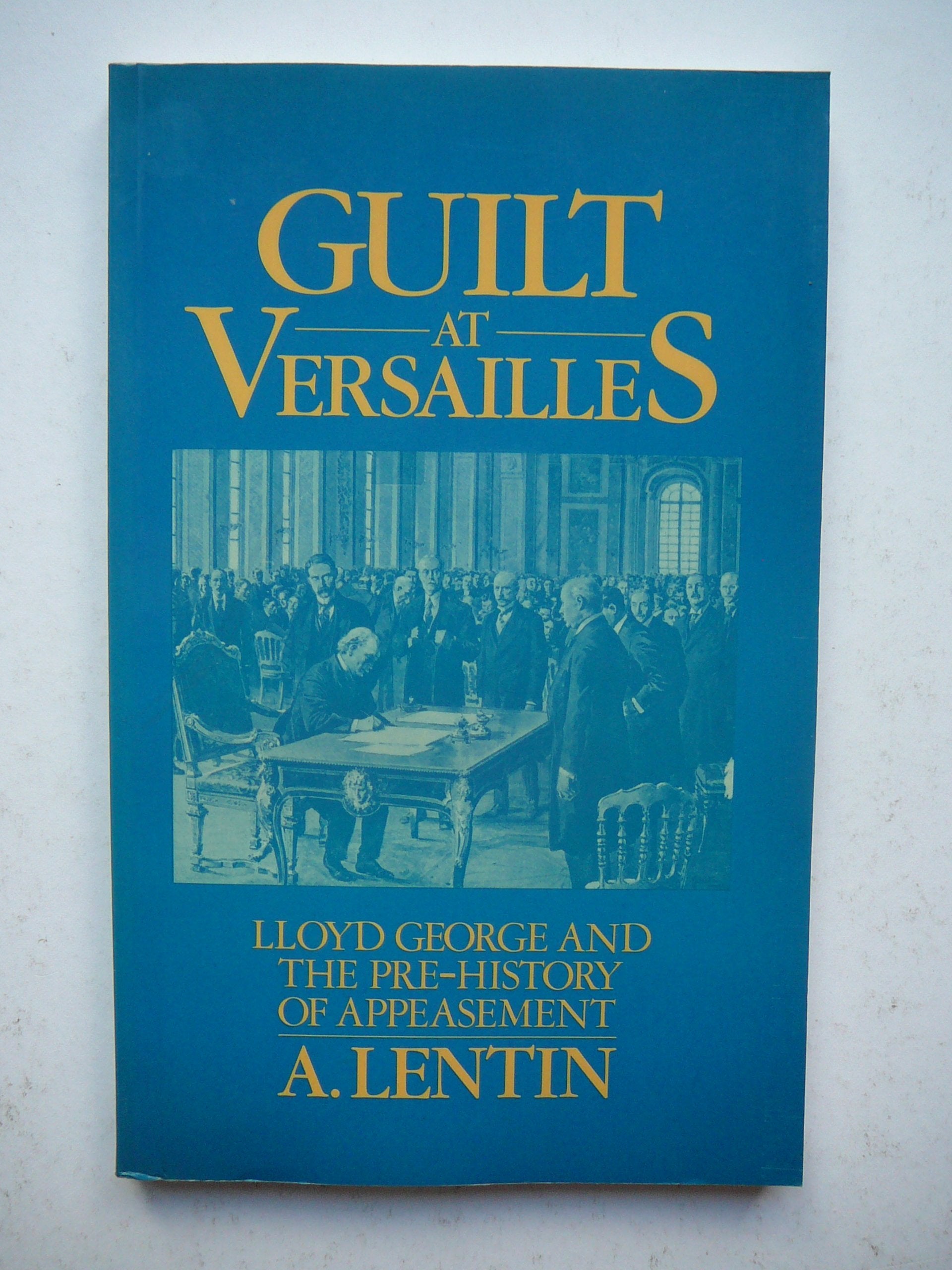 Guilt at Versailles: Lloyd George and the Pre-history of Appeasement Politics & History