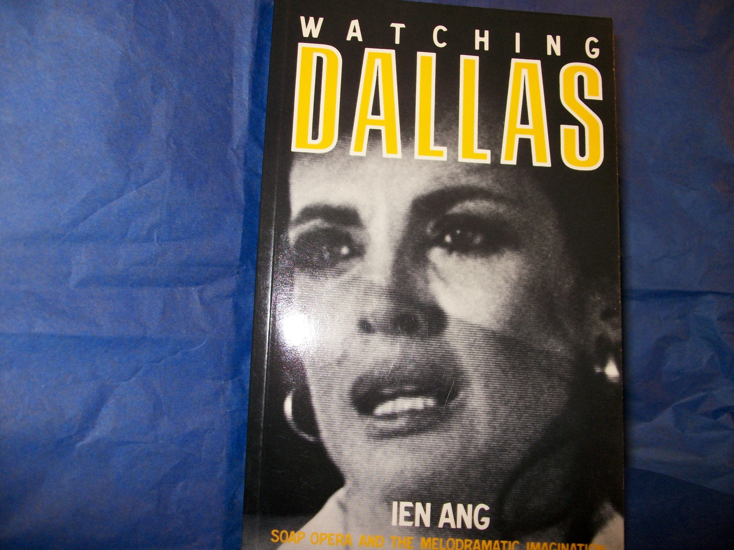 Watching "Dallas": Soap Opera and the Melodramatic Imagination (University paperbacksv901) Film, Art & Culture