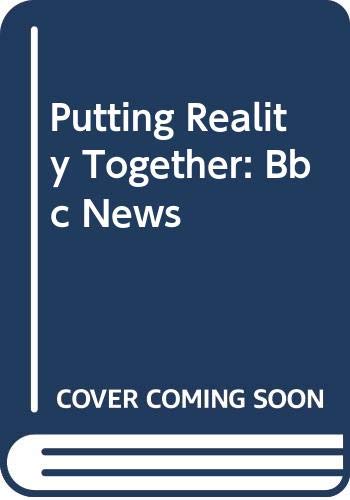Putting Reality Together: Bbc News Media & Communication