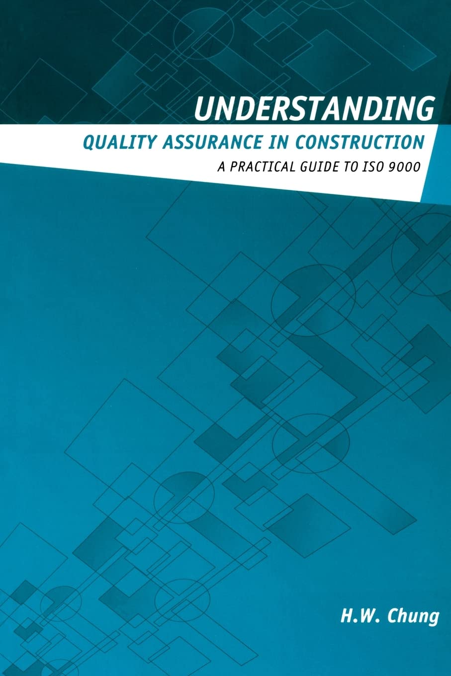 Understanding Quality Assurance in Construction: A Practical Guide to ISO 9000 for Contractors (Understanding Construction) Business, Finance & Career