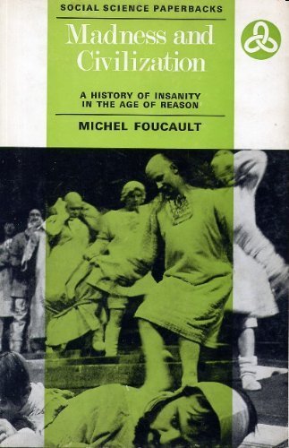 Madness and Civilization: History of Insanity in the Age of Reason (Social Science Paperbacks) Books