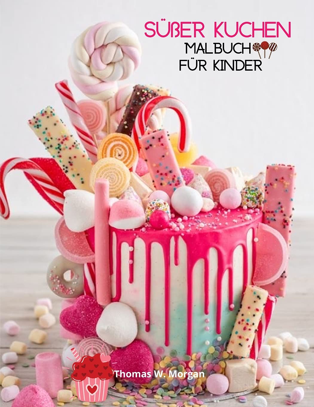 Süßer Kuchen Malbuch für Kinder: 36 Erstaunliche Bilder: Cupcakes, Süßigkeiten, Torten & mehr! Eine lustige Sammlung zum Ausmalen mit Kuchen für ... ab 5 Jahren - Tolles Geschenk für Kinder Non-fiction