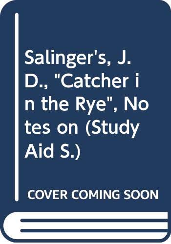 Salinger's, J.D., "Catcher in the Rye", Notes on (Study Aid S.) Books