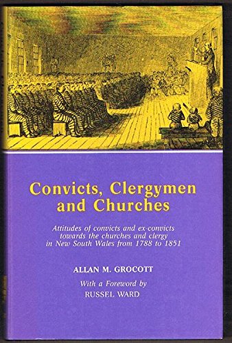 Convicts, Clergymen and Churches: Attitudes of Convicts and Ex-Convicts Towards the Churches and Clergy in New South Wales from 1788 to 1851 (327P) Religion & Esotericism