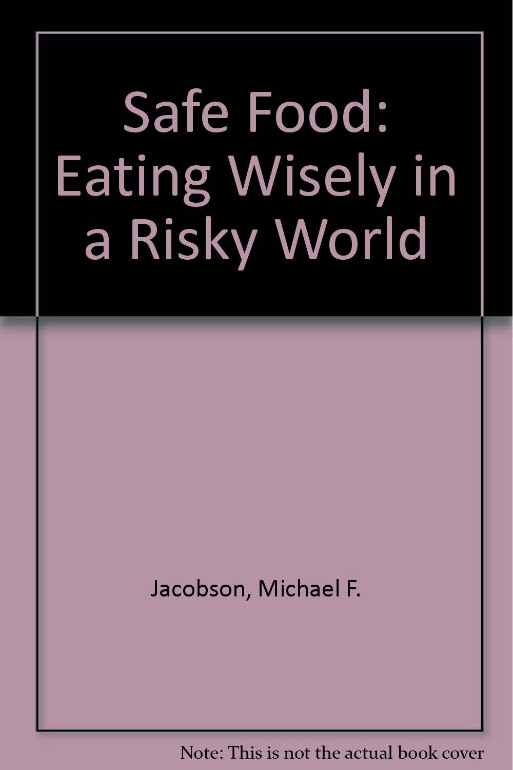 Safe Food: Eating Wisely in a Risky World Books